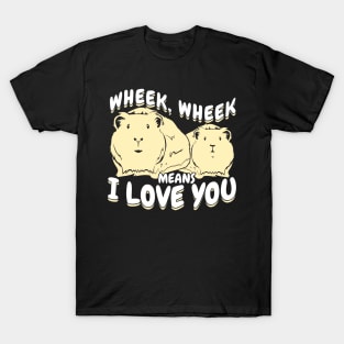 Wheek Wheek Means I Love You Guinea Pig Lover Gift T-Shirt